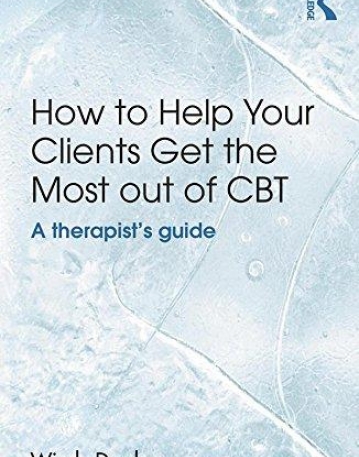 How to Help Your Clients Get the Most Out of CBT: A therapist's guide