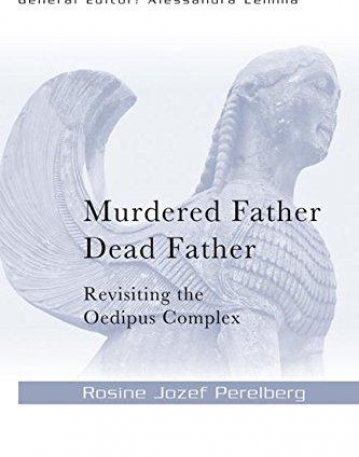 Murdered Father, Dead Father: Revisiting the Oedipus Complex