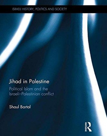 Jihad in Palestine: Political Islam and the Israeli-Palestinian Conflict (Israeli History, Politics and Society)