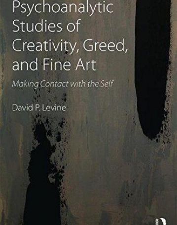 Psychoanalytic Studies of Creativity, Greed, and Fine Art: Making Contact with the Self