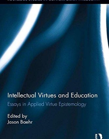 Intellectual Virtues and Education: Essays in Applied Virtue Epistemology