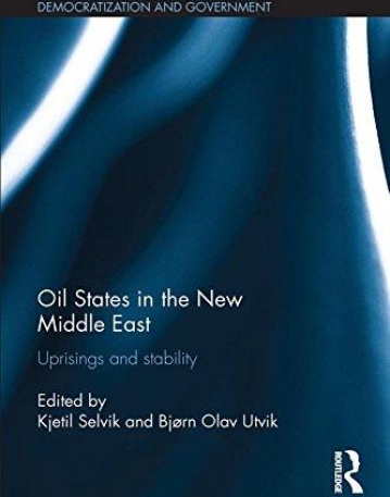 Oil States in the New Middle East: Uprisings and stability (Routledge Studies in Middle Eastern Democratization and Government)