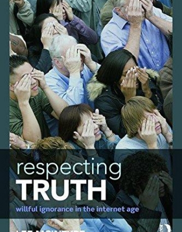 Respecting Truth: Willful Ignorance in the Internet Age