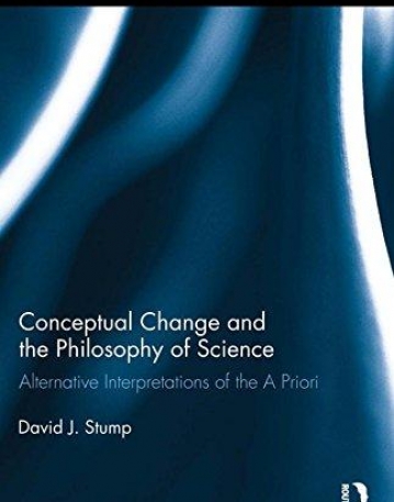 Conceptual Change and the Philosophy of Science: Alternative Interpretations of the A Priori (Routledge Studies in the Philosophy of Science)