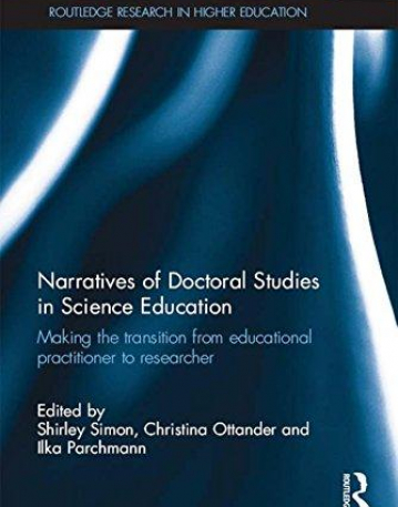 Narratives of Doctoral Studies in Science Education: Making the transition from educational practitioner to researcher