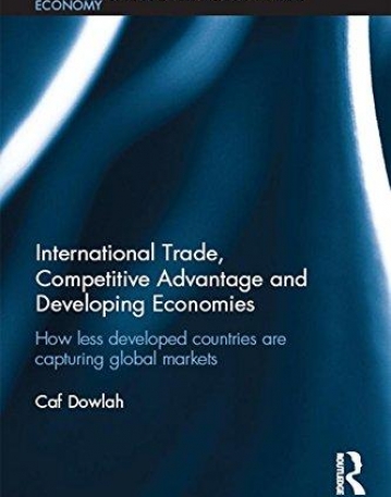 International Trade, Competitive Advantage and Developing Economies: Changing Trade Patterns since the Emergence of the WTO (Routledge Studies in the