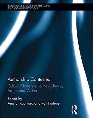 Authorship Contested: Cultural Challenges to the Authentic, Autonomous Author