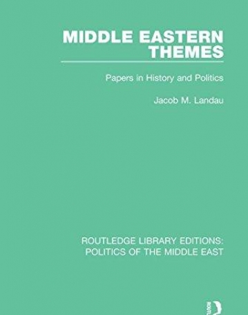 Middle Eastern Themes: Papers in History and Politics (Routledge Library Editions: Politics of the Middle East)