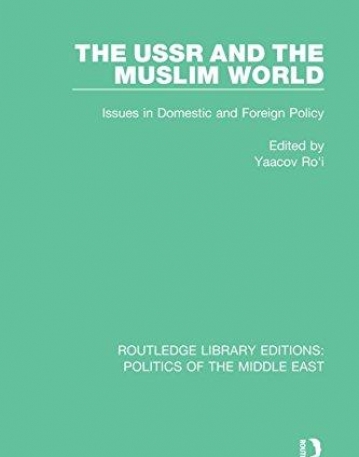 Routledge Library Editions: Politics of the Middle East: The USSR and the Muslim World: Issues in Domestic and Foreign Policy