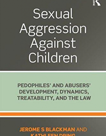 Sexual Aggression Against Children: Pedophiles' and Abusers' Development, Dynamics, Treatability, and the Law