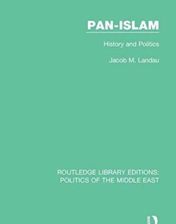 The Politics of Pan-Islam: Ideology and Organization (Routledge Library Editions: Politics of the Middle East)