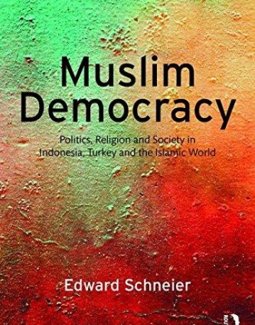 Muslim Democracy: Politics, Religion and Society in Indonesia, Turkey and the Islamic World