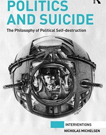 Politics and Suicide: The philosophy of political self-destruction