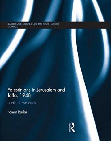 Palestinians in Jerusalem and Jaffa, 1948: A Tale of Two Cities