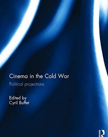 Cinema in the Cold War: Political Projections
