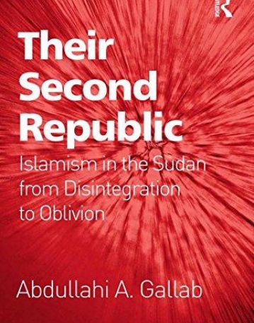 Their Second Republic: Islamism in the Sudan from Disintegration to Oblivion