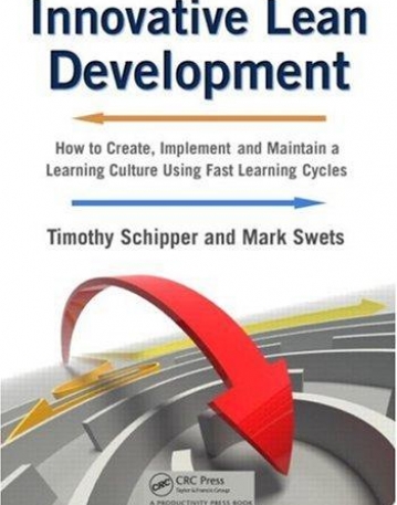 INNOVATIVE LEAN DEVELOPMENT: HOW TO CREATE, IMPLEMENT AND MAINTAIN A LEARNING CULTURE USING FAST LEARNING CYCLES