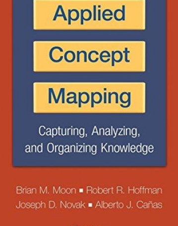 APPLIED CONCEPT MAPPING : CAPTURING, ANALYZING, AND ORGANIZING KNOWLEDGE