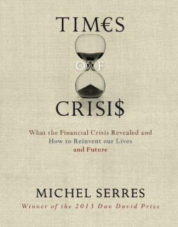 TIMES OF CRISIS: WHAT THE FINANCIAL CRISIS REVEALED AND HOW TO REINVENT OUR LIVES AND FUTURE