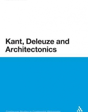 KANT, DELEUZE AND ARCHITECTONICS (CONTINUUM STUDIES IN CONTINENTAL PHILOSOPHY)