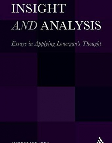 INSIGHT AND ANALYSIS: ESSAYS IN APPLYING LONERGAN'S THO