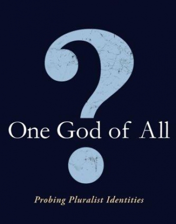 ONE GOD OF ALL?: PROBING PLURALIST IDENTITIES