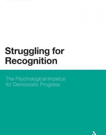 STRUGGLING FOR RECOGNITION: THE PSYCHOLOGICAL IMPETUS FOR DEMOCRATIC PROGRESS