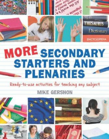 MORE SECONDARY STARTERS AND PLENARIES: CREATIVE ACTIVITIES, READY-TO-USE IN ANY SUBJECT