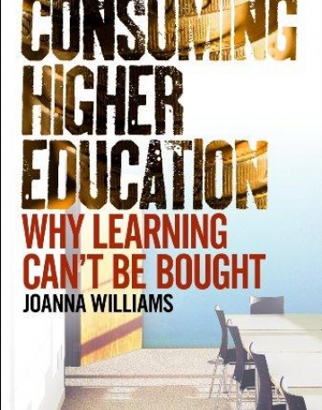 CONSUMING HIGHER EDUCATION: WHY LEARNING CAN'T BE BOUGHT