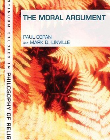 THE MORAL ARGUMENT (CONTINUUM STUDIES IN PHILOSOPHY OF RELIGION)