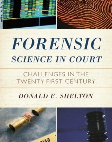 FORENSIC SCIENCE IN COURT: CHALLENGES IN THE TWENTY FIR