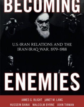 Becoming Enemies: U.S.-Iran Relations and the Iran-Iraq War, 1979-1988