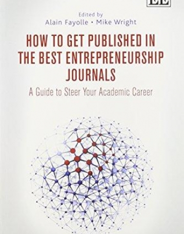 How to Get Published in the Best Entrepreneurship Journals: A Guide to Steer Your Academic Career