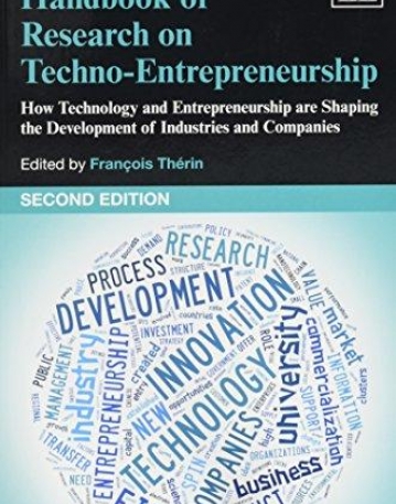 Handbook of Research on Techno-Entrepreneurship: How Technology and Entrepreneurship are Shaping the Development of Industries and Companies, Second