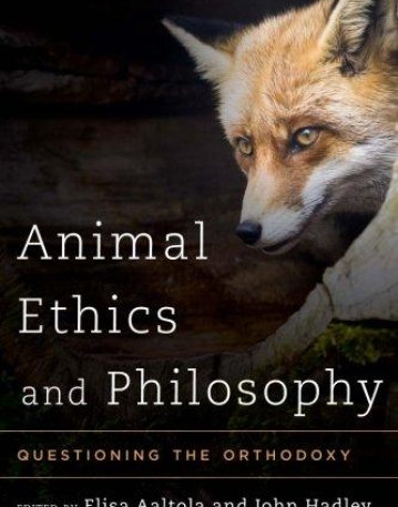 Animal Ethics and Philosophy: Questioning the Orthodoxy
