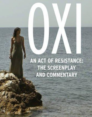 Oxi: An Act of Resistance: The Screenplay and Commentary, Including interviews with Derrida, Cixous, Balibar and Negri