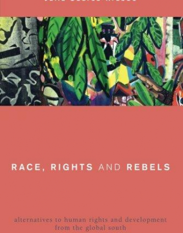 Race, Rights and Rebels: Alternatives to Human Rights and Development from the Global South (Global Critical Caribbean Thought)