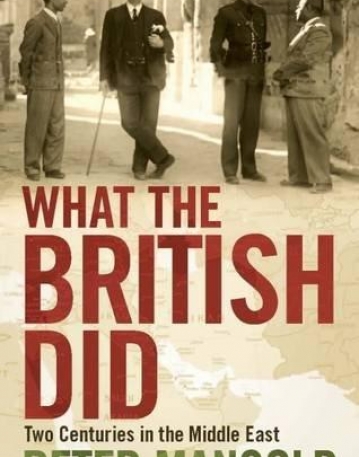 What the British Did: Two Centuries in the Middle East