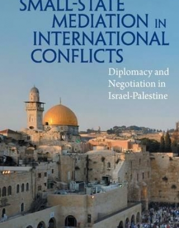 Small State Mediation in International Conflicts: Diplomacy and Negotiation in Israel-Palestine