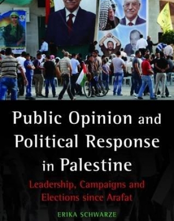 Public Opinion and Political Response in Palestine: Leadership, Campaigns and Elections since Arafat (Library of Modern Middle East Studies)