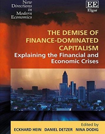 The Demise of Finance-Dominated Capitalism: Explaining the Financial and Economic Crises (New Directions in Modern Economics series)