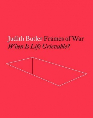 Frames of War: When Is Life Grievable?