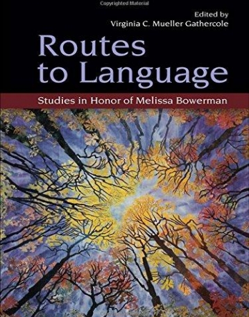 ROUTES TO LANGUAGE: STUDIES IN HONOR OF MELISSA BOWERMA