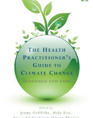 HEALTH PRACTITIONER'S GUIDE TO CLIMATE CHANGE: DIAGNOSIS AND CURE,THE