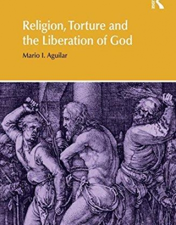 Religion, Torture and the Liberation of God (Religion and Violence)