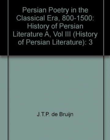 CLASSICAL PERSIAN POETRY, 800-1500: EPICS, NARRATIVES AND SATIRICAL POEMS V.3