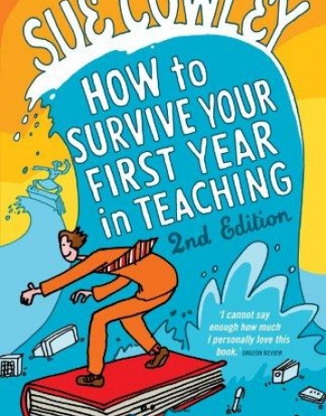 HOW TO SURVIVE YOUR FIRST YEAR IN TEACHING