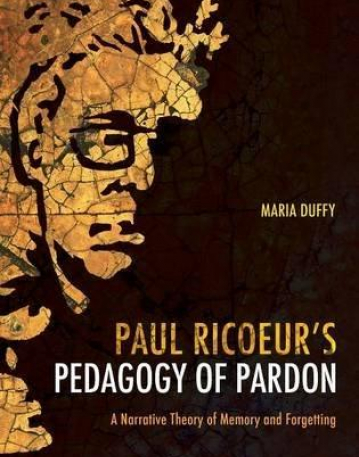 PAUL RICOEUR?S PEDAGOGY OF PARDON: A NARRATIVE THEORY OF MEMORY AND FORGETTING