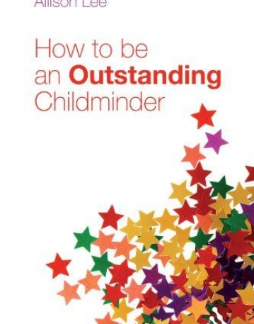 HOW TO BE AN OUTSTANDING CHILDMINDER