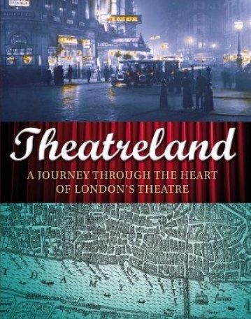 THEATRELAND: A JOURNEY THROUGH THE HEART OF LONDON'S THEATRE